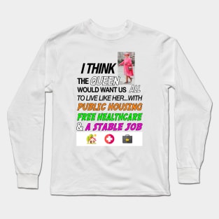 The Queen Would've Wanted Public Housing And Free Healthcare Long Sleeve T-Shirt